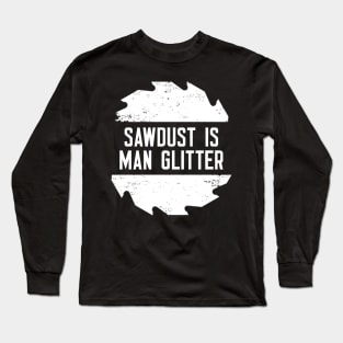 Sawdust Is Man Glitter Long Sleeve T-Shirt